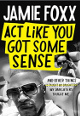 Jamie Foxx signed 2021 Act Like You Got Some Sense: And Other Things My Daughters Taught Me Hardcover Book- JSA